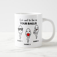 I Used To Live In Your Balls, Funny Coffee Mug