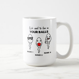 I Used To Live In Your Balls, Funny Coffee Mug