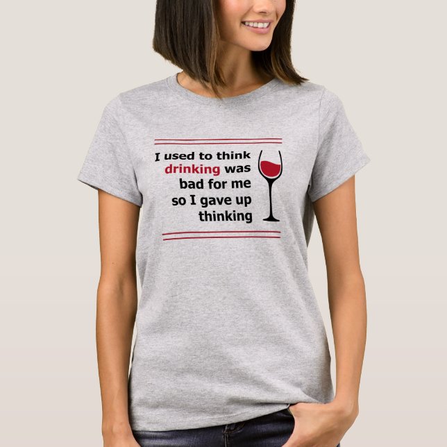 I used to think drinking was bad for me... wine T-Shirt (Front)