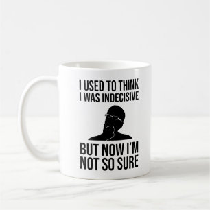 I Used To Think I Was Indecisive Coffee Mug