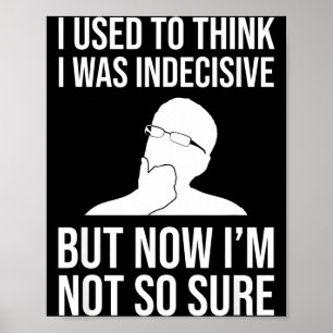 I Used To Think I Was Indecisive Funny Quote Novel Poster