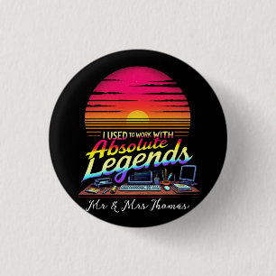 I Used to Work with Absolute Legends 1 Inch Round Button