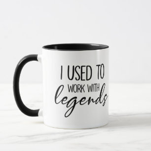 I used to work with legend, Retirement Mug