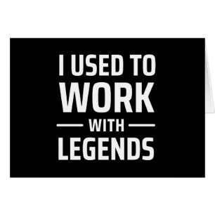 I Used To Work With Legends