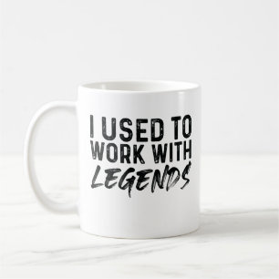 I Used To Work With Legends Coffee Mug