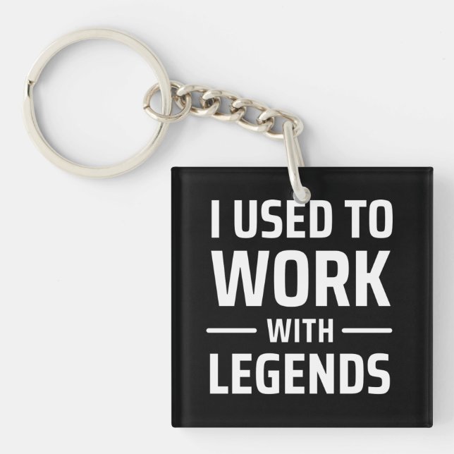 I Used To Work With Legends Keychain (Front)