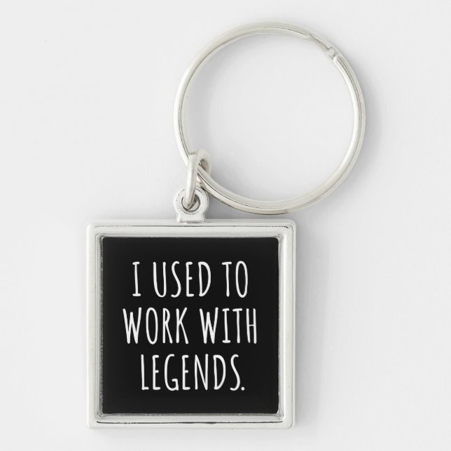 I USED TO WORK WITH LEGENDS KEYCHAIN (Front)