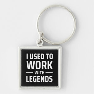 I Used To Work With Legends Keychain