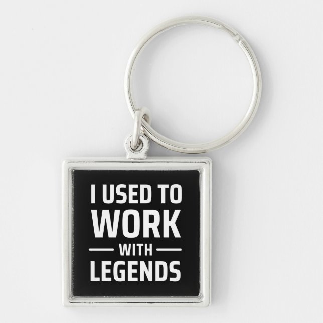 I Used To Work With Legends Keychain (Front)