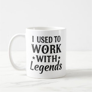 I Used to Work with Legends Mug 