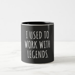 I USED TO WORK WITH LEGENDS Two-Tone COFFEE MUG