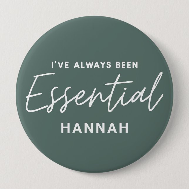 I’ve always been essential modern fun typography 4 inch round button (Front)