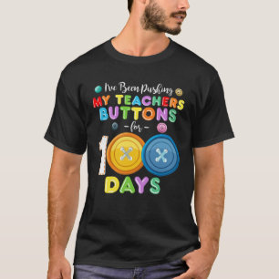 I ve Been Pushing My Teachers Buttons 100 Days of T-Shirt