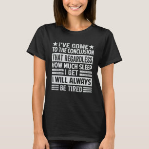 I ve Come To The Conclusion That Regardless Sarca T-Shirt