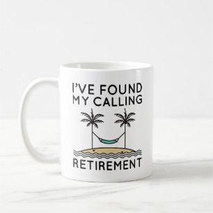 I’ve Found My Calling Retirement Coffee Mug