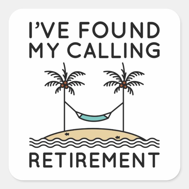 I’ve Found My Calling Retirement Square Sticker (Front)