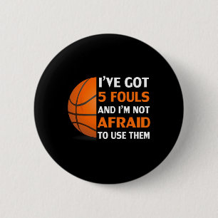 I’ve Got 5 Fouls And I’m Not Afraid To Use Them By 2 Inch Round Button