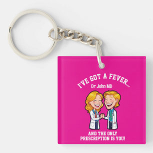 I’ve got a fever, and the only prescription is you keychain