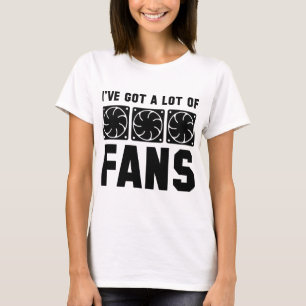 I’ve Got A Lot Of Fans T-Shirt