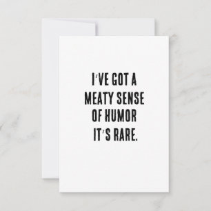 I’ve got a meaty sense of humour – it’s rare. thank you card