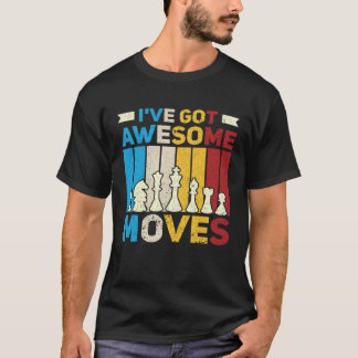 I ve Got Awesome Moves Chess Chess Player T-Shirt