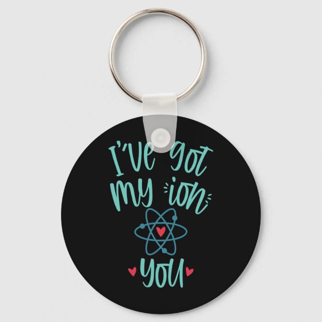 I’ve Got My Ion You Funny Chemistry Valentine  Keychain (Front)