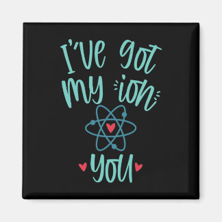 I’ve Got My Ion You Funny Chemistry Valentine Magnet