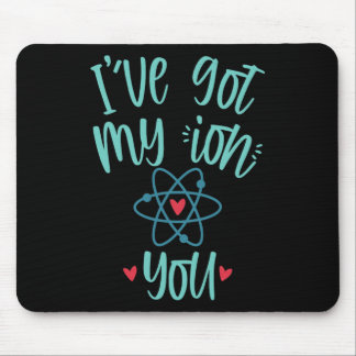 I’ve Got My Ion You Funny Chemistry Valentine Mouse Pad
