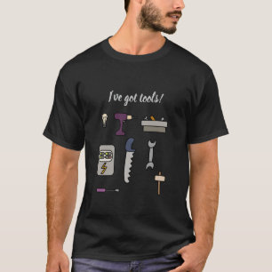 I’ve got tools T-Shirt