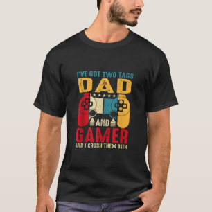 I ve Got Two Tags Dad And Gamer Video Games Game B T-Shirt