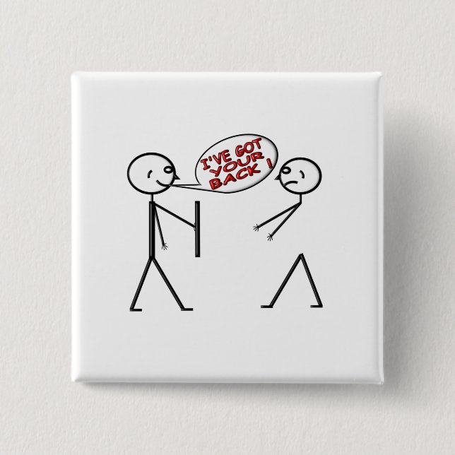 I 'VE GOT YOUR BACK ! 2 INCH SQUARE BUTTON (Front)