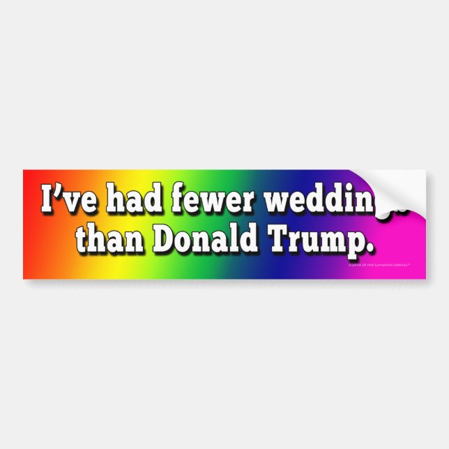 I’ve Had Fewer Weddings Than Donald Trump Bumper Sticker (Front)