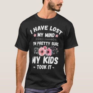 I ve Lost My Mind My Kids Took It Mom Life Mothers T-Shirt