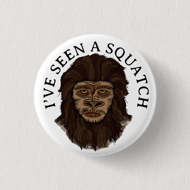 I’ve Seen a Squatch 1 Inch Round Button (Front)
