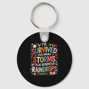 I’ve Survived Many Storms To Be Bothered By Raindr Keychain