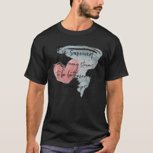 I ve Survived Too Many Storms To Be Bothered By Ra T-Shirt