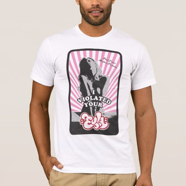 I violated your EULA T-Shirt (Front)