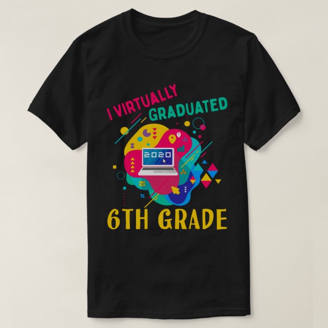 I Virtually Graduated 6TH GRADE in 2020 T-Shirt (Design Front)
