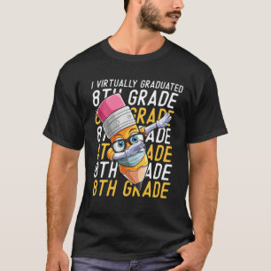 I Virtually Graduated 8Th Grade Graduation Class O T-Shirt