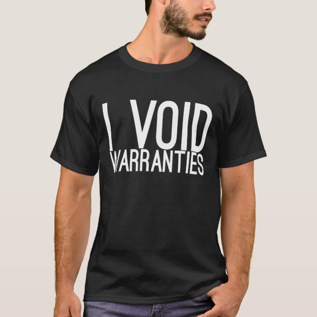 I VOID WARRANTIES - Funny Car Mechanic Car Lover E T-Shirt (Front)