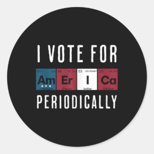 I Vote For America Periodically Election Tank Top  Classic Round Sticker