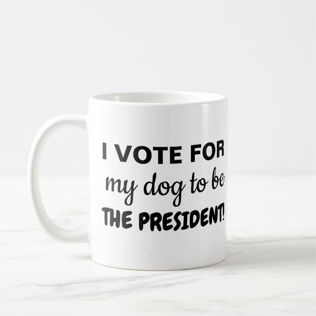I Vote For My Dog To Be The President! Coffee Mug (Left)