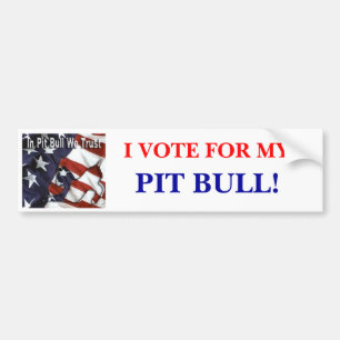 I VOTE FOR MY , PIT BULL! Bumper Sticker