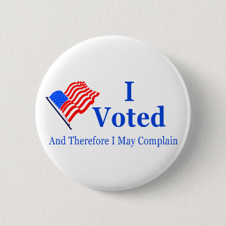 I Voted and Therefore I May Complain (G-rated) 2 Inch Round Button