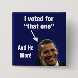 I Voted for "That One" Obama Button - And He Won