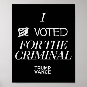 I Voted For The Criminal Grunge Style Sarcastic Tr Poster