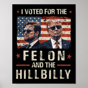 I Voted For The Felon And The Hillbilly 2024 Trump Poster