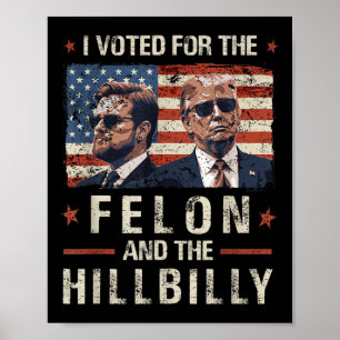 I Voted For The Felon And The Hillbilly 2024 Trump Poster