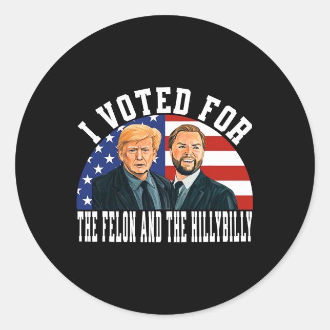 I Voted For The Felon And The Hillbilly  Classic Round Sticker (Front)