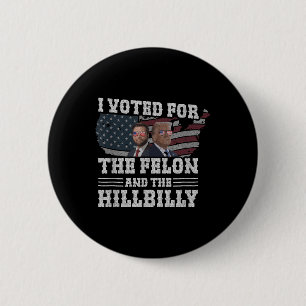 I Voted For The Felon And The Hillbilly Funny 2 Inch Round Button